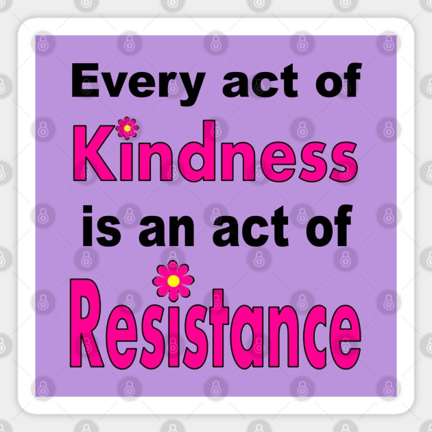 Kindness is #Resistance Magnet by Jan4insight TeeStore